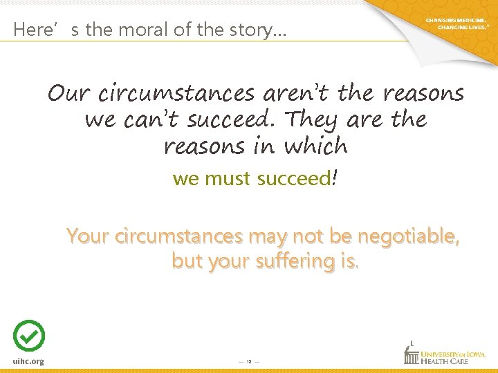 Here’s the moral of the story… Our circumstances aren’t the reasons we can’t succeed. Here’s the moral of the story… Our circumstances aren’t the reasons we can’t succeed.