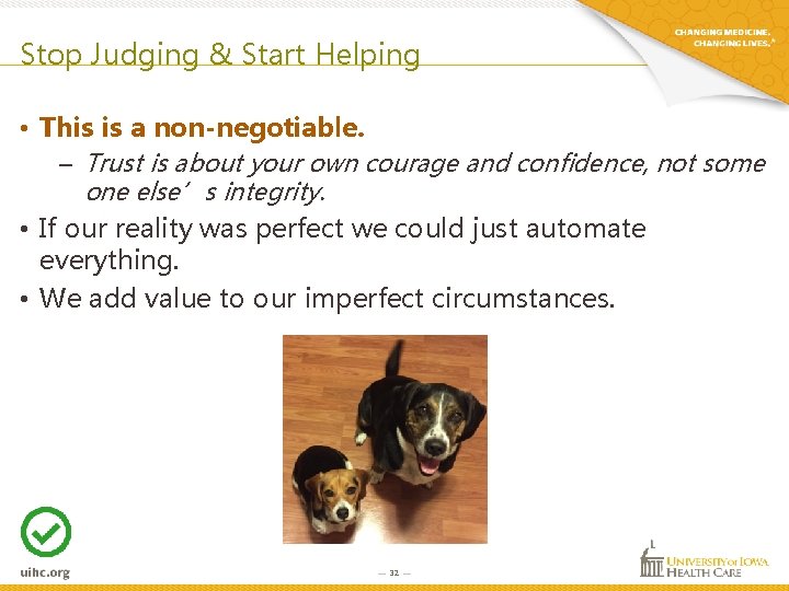 Stop Judging & Start Helping • This is a non-negotiable. – Trust is about Stop Judging & Start Helping • This is a non-negotiable. – Trust is about