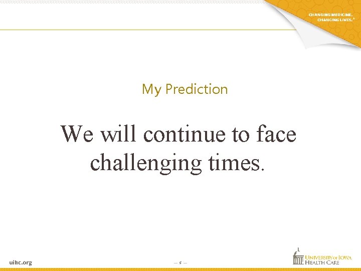My Prediction We will continue to face challenging times. — 5 — My Prediction We will continue to face challenging times. — 5 —