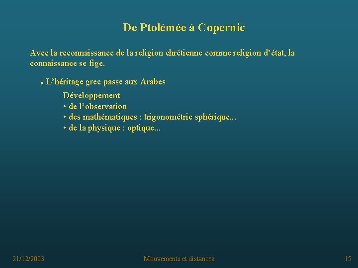 De Ptolémée à Copernic Avec la reconnaissance de la religion chrétienne comme religion d’état,