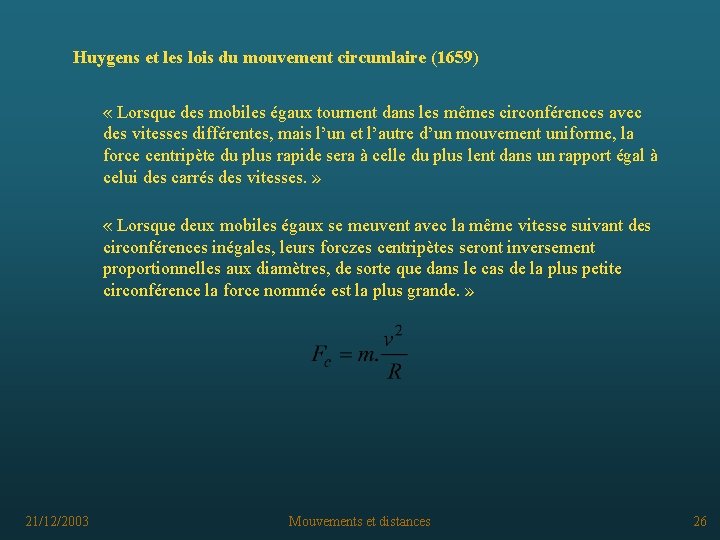 Huygens et les lois du mouvement circumlaire (1659) « Lorsque des mobiles égaux tournent