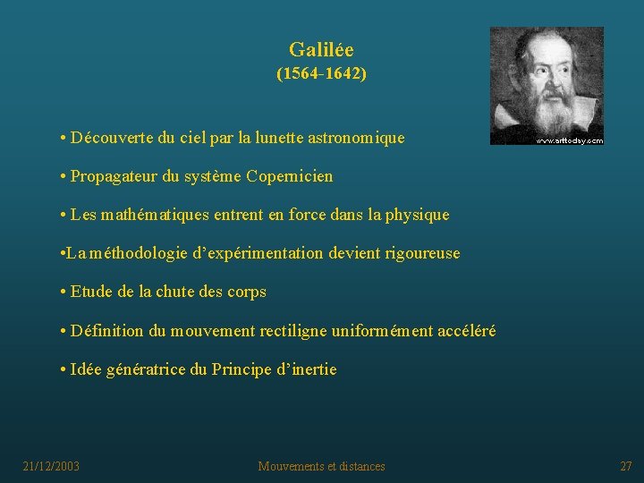 Galilée (1564 -1642) • Découverte du ciel par la lunette astronomique • Propagateur du