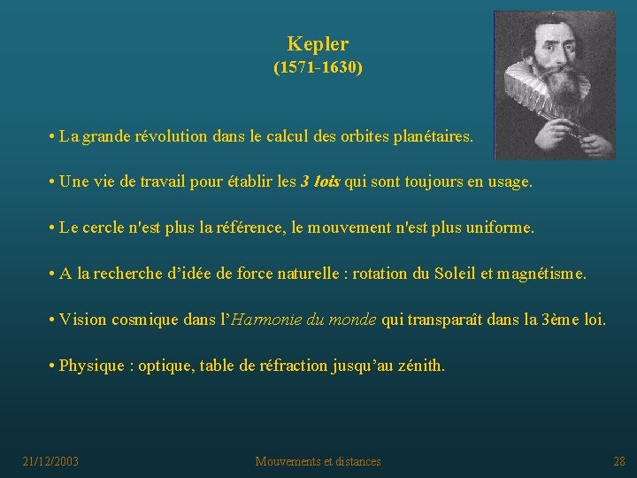 Kepler (1571 -1630) • La grande révolution dans le calcul des orbites planétaires. •