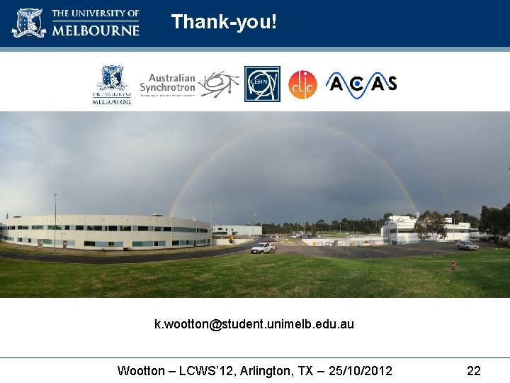 Thank-you! k. wootton@student. unimelb. edu. au Wootton – LCWS’ 12, Arlington, TX – 25/10/2012