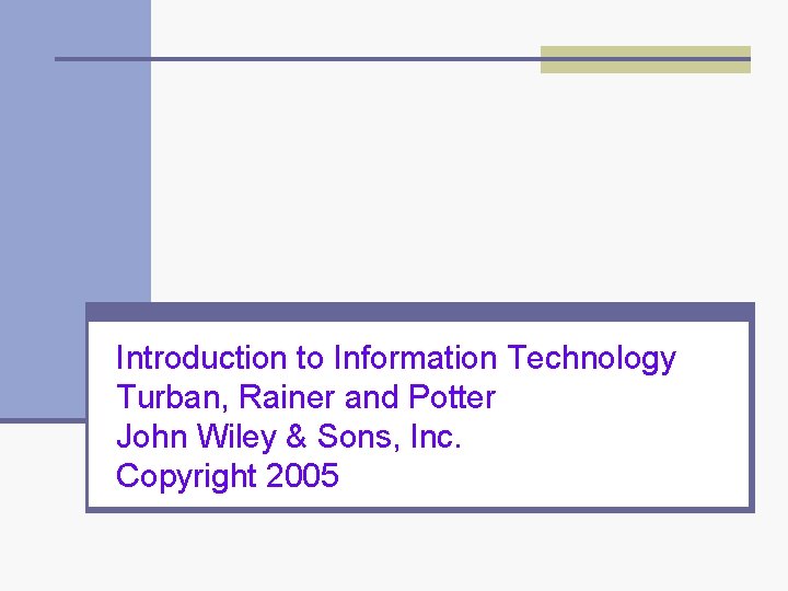 Introduction to Information Technology Turban, Rainer and Potter John Wiley & Sons, Inc. Copyright