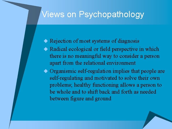 Views on Psychopathology u Rejection of most systems of diagnosis u Radical ecological or