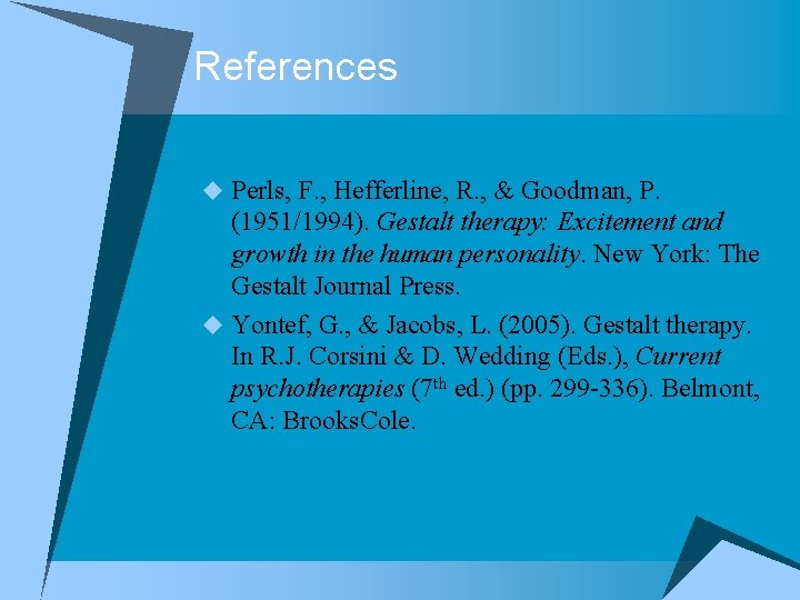 References u Perls, F. , Hefferline, R. , & Goodman, P. (1951/1994). Gestalt therapy: