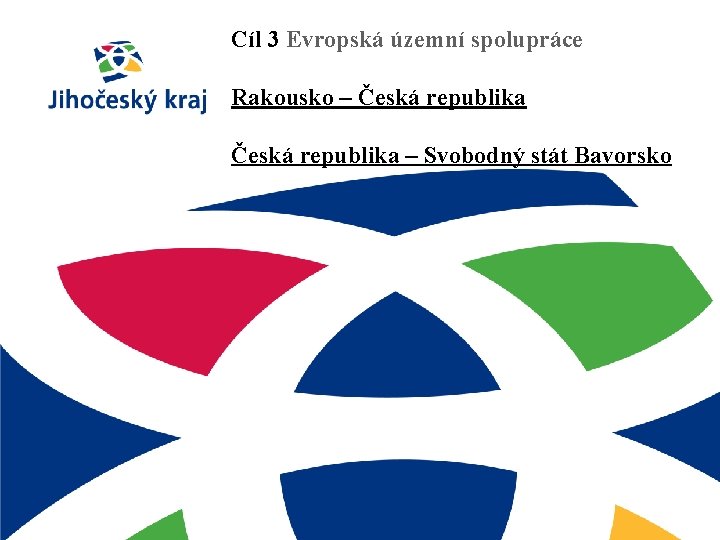 Cíl 3 Evropská územní spolupráce Rakousko – Česká republika – Svobodný stát Bavorsko 