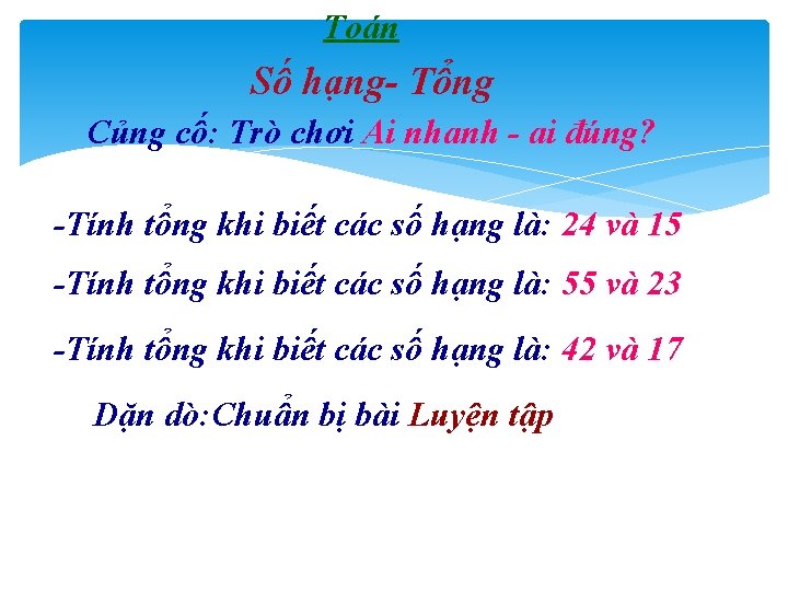 Toán Số hạng- Tổng Củng cố: Trò chơi Ai nhanh - ai đúng? -Tính