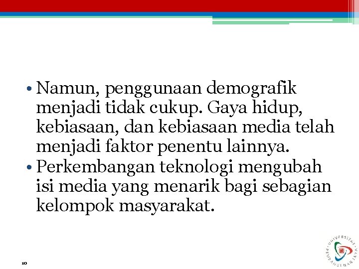  • Namun, penggunaan demografik menjadi tidak cukup. Gaya hidup, kebiasaan, dan kebiasaan media