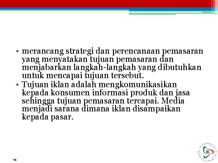  • merancang strategi dan perencanaan pemasaran yang menyatakan tujuan pemasaran dan menjabarkan langkah-langkah