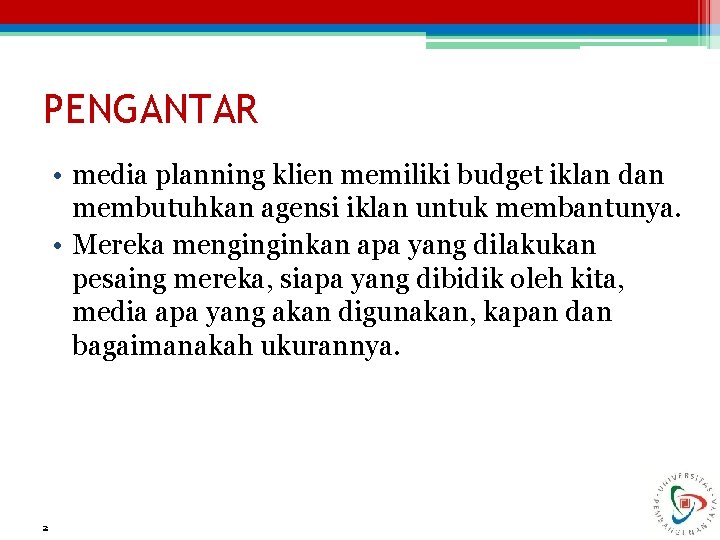 PENGANTAR • media planning klien memiliki budget iklan dan membutuhkan agensi iklan untuk membantunya.