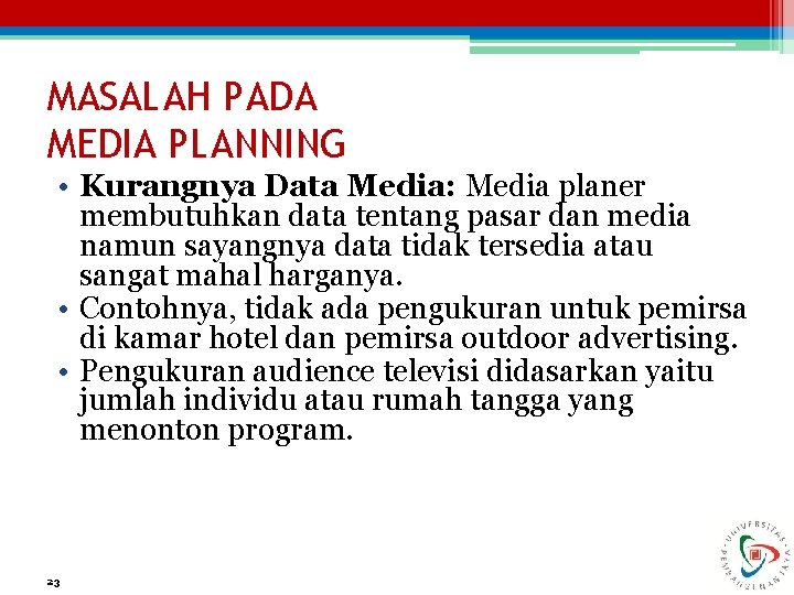 MASALAH PADA MEDIA PLANNING • Kurangnya Data Media: Media planer membutuhkan data tentang pasar