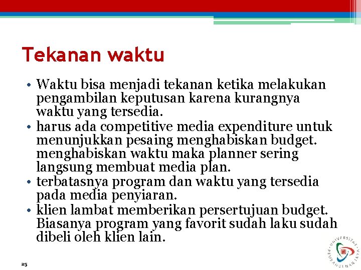 Tekanan waktu • Waktu bisa menjadi tekanan ketika melakukan pengambilan keputusan karena kurangnya waktu