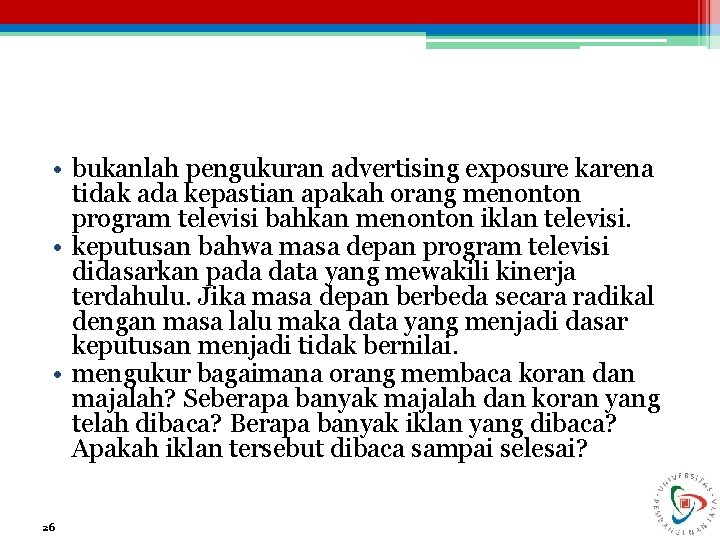  • bukanlah pengukuran advertising exposure karena tidak ada kepastian apakah orang menonton program