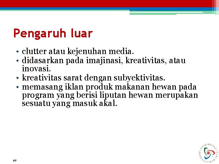 Pengaruh luar • clutter atau kejenuhan media. • didasarkan pada imajinasi, kreativitas, atau inovasi.