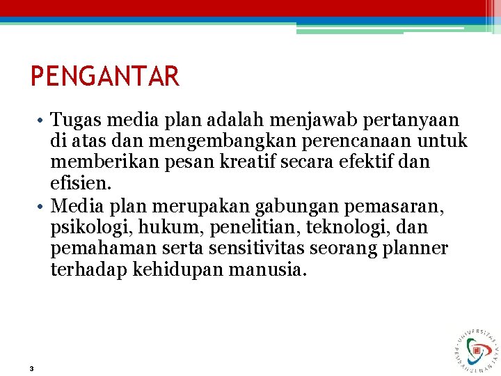 PENGANTAR • Tugas media plan adalah menjawab pertanyaan di atas dan mengembangkan perencanaan untuk