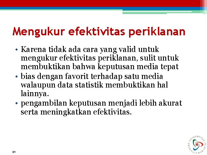 Mengukur efektivitas periklanan • Karena tidak ada cara yang valid untuk mengukur efektivitas periklanan,