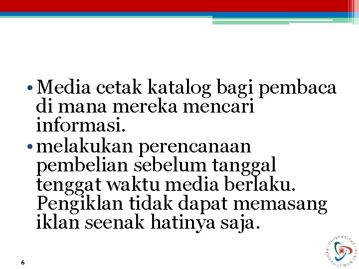  • Media cetak katalog bagi pembaca di mana mereka mencari informasi. • melakukan