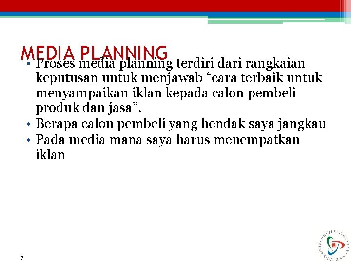 MEDIA PLANNING • Proses media planning terdiri dari rangkaian keputusan untuk menjawab “cara terbaik