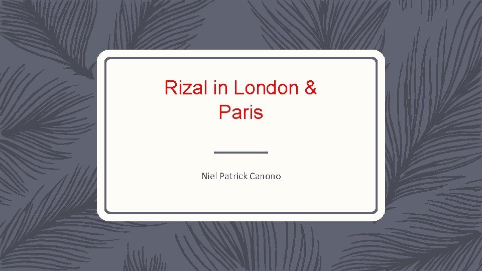 Rizal in London & Paris Niel Patrick Canono 
