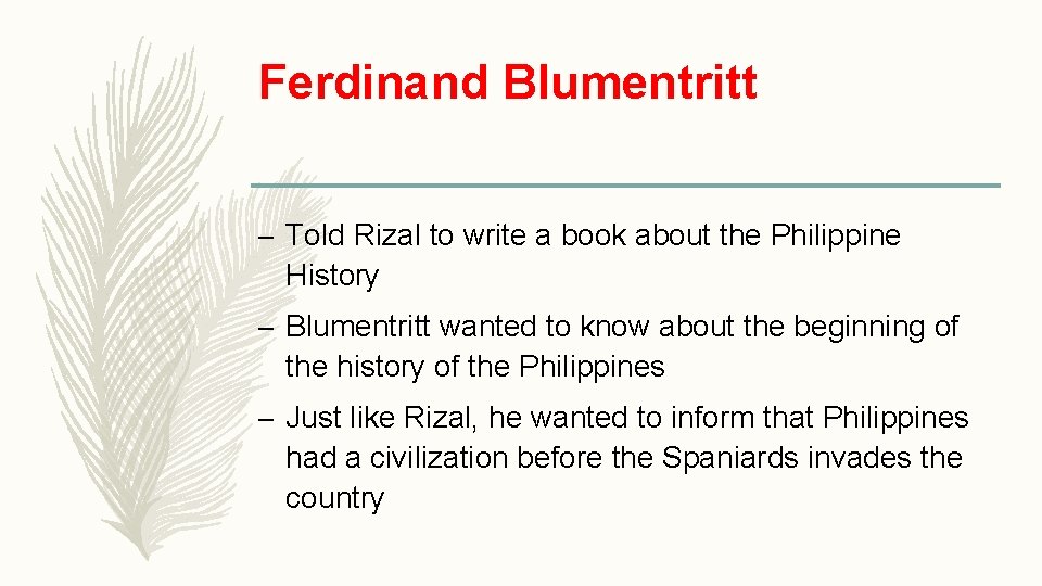 Ferdinand Blumentritt – Told Rizal to write a book about the Philippine History –