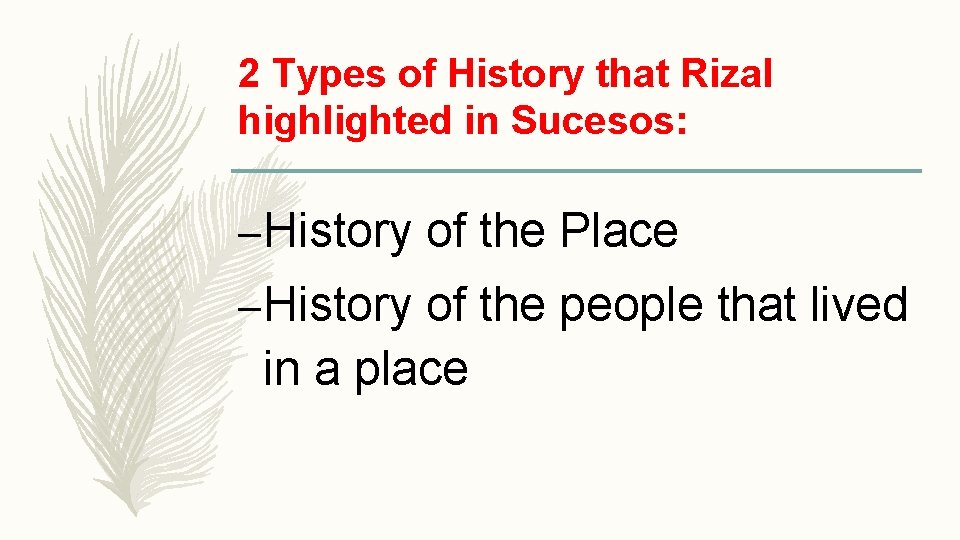 2 Types of History that Rizal highlighted in Sucesos: – History of the Place