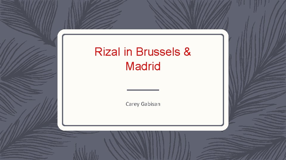 Rizal in Brussels & Madrid Carey Gabisan 