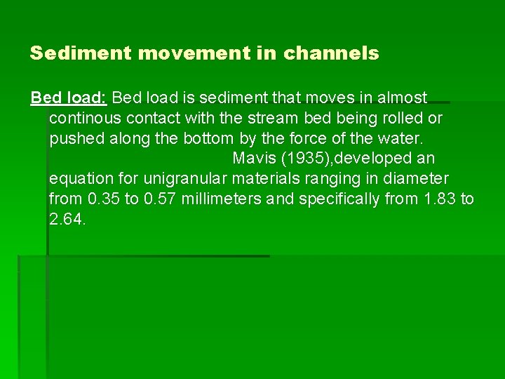 Sediment movement in channels Bed load: Bed load is sediment that moves in almost