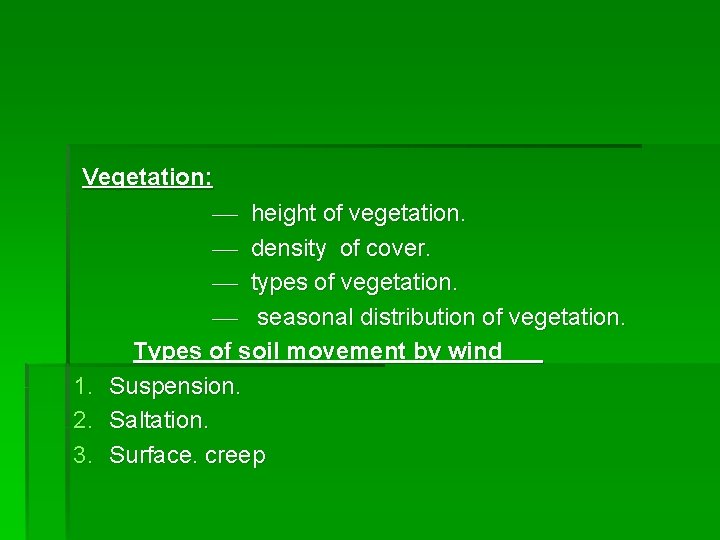 Vegetation: height of vegetation. density of cover. types of vegetation. seasonal distribution of vegetation.