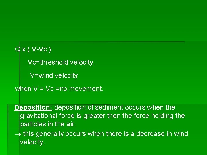 Q x ( V-Vc ) Vc=threshold velocity. V=wind velocity when V = Vc =no Q x ( V-Vc ) Vc=threshold velocity. V=wind velocity when V = Vc =no