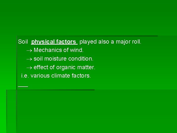 Soil physical factors played also a major roll. Mechanics of wind. soil moisture condition.