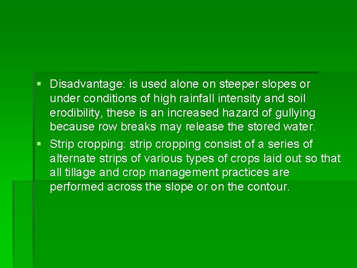 § Disadvantage: is used alone on steeper slopes or under conditions of high rainfall