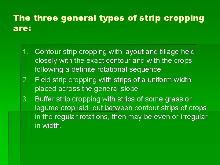 The three general types of strip cropping are: 1. Contour strip cropping with layout The three general types of strip cropping are: 1. Contour strip cropping with layout