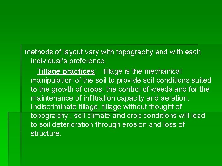 methods of layout vary with topography and with each individual’s preference. Tillage practices: tillage