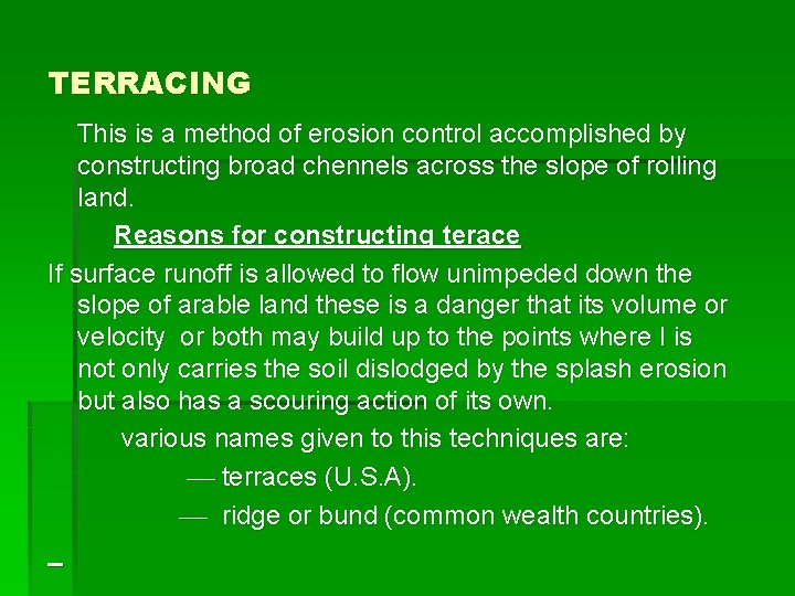 TERRACING This is a method of erosion control accomplished by constructing broad chennels across