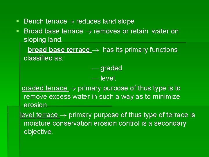 § Bench terrace reduces land slope § Broad base terrace removes or retain water