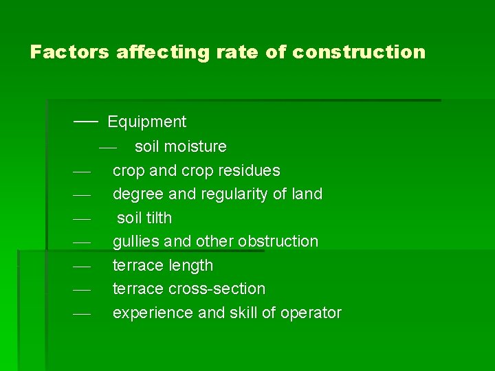 Factors affecting rate of construction Equipment soil moisture crop and crop residues degree and