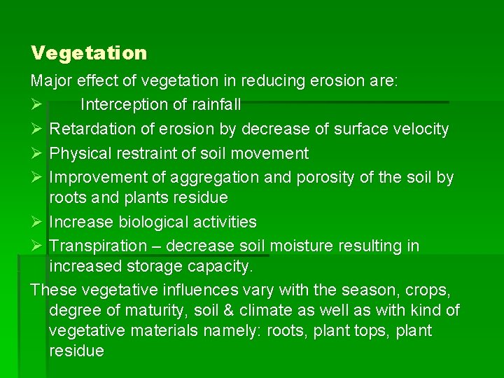 Vegetation Major effect of vegetation in reducing erosion are: Ø Interception of rainfall Ø