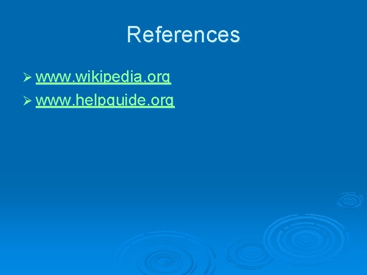 References Ø www. wikipedia. org Ø www. helpguide. org 