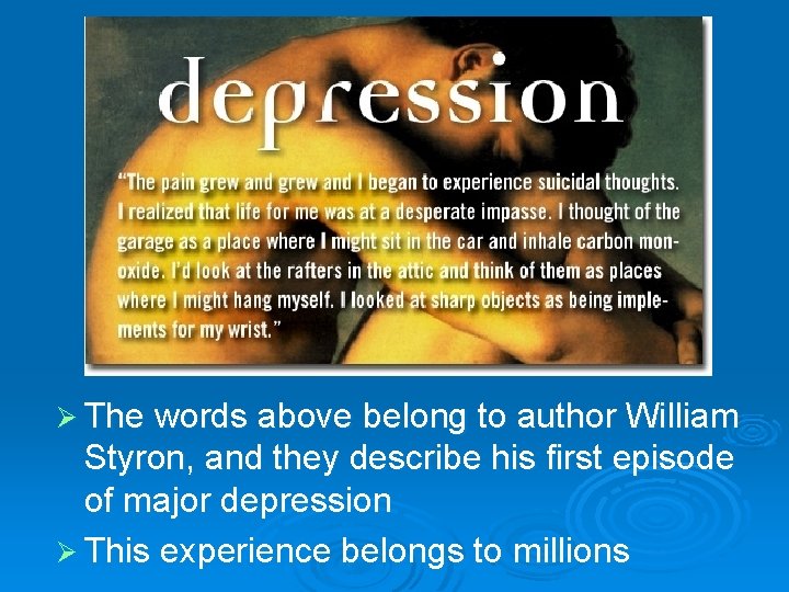 Ø The words above belong to author William Styron, and they describe his first