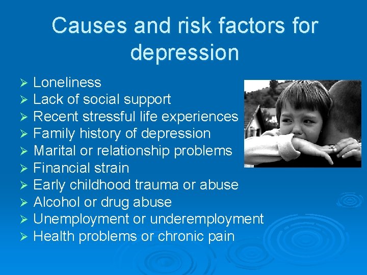 Causes and risk factors for depression Ø Ø Ø Ø Ø Loneliness Lack of