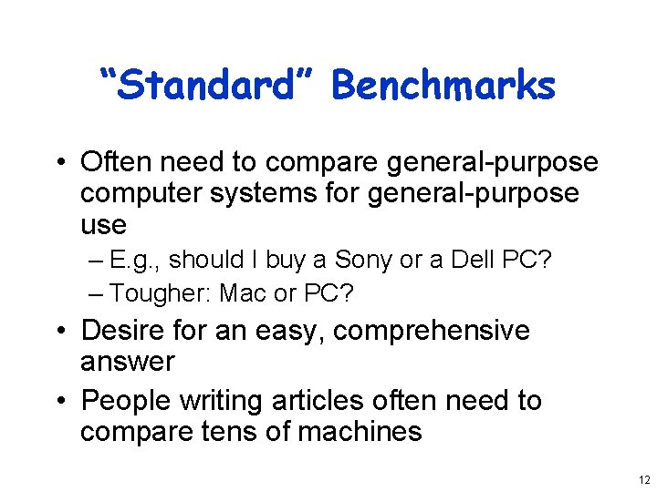 “Standard” Benchmarks • Often need to compare general-purpose computer systems for general-purpose use –