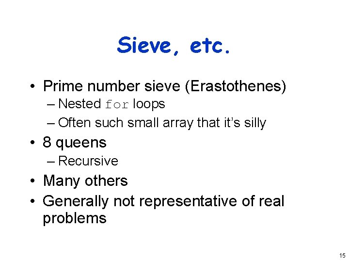 Sieve, etc. • Prime number sieve (Erastothenes) – Nested for loops – Often such
