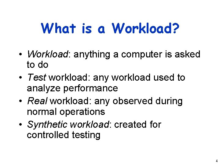 What is a Workload? • Workload: anything a computer is asked to do •