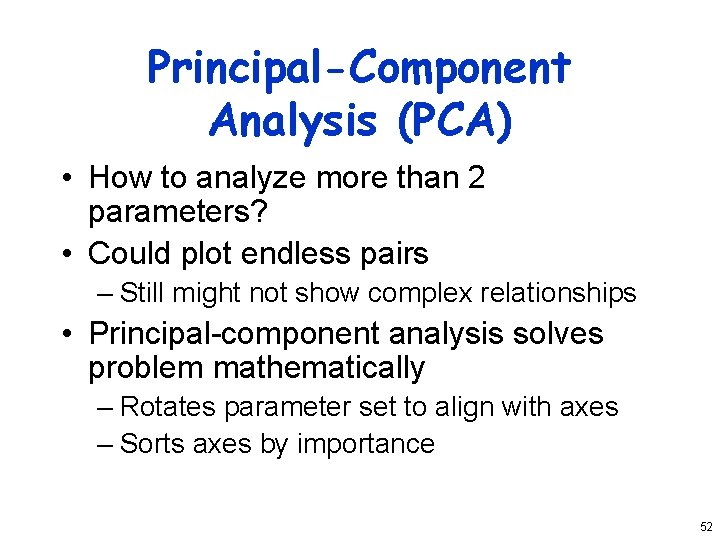 Principal-Component Analysis (PCA) • How to analyze more than 2 parameters? • Could plot