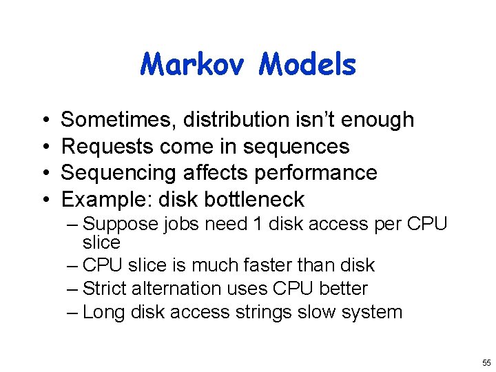 Markov Models • • Sometimes, distribution isn’t enough Requests come in sequences Sequencing affects