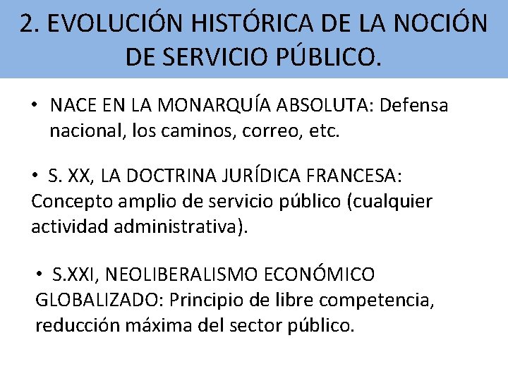 2. EVOLUCIÓN HISTÓRICA DE LA NOCIÓN DE SERVICIO PÚBLICO. • NACE EN LA MONARQUÍA 2. EVOLUCIÓN HISTÓRICA DE LA NOCIÓN DE SERVICIO PÚBLICO. • NACE EN LA MONARQUÍA