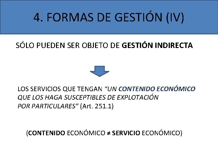 4. FORMAS DE GESTIÓN (IV) SÓLO PUEDEN SER OBJETO DE GESTIÓN INDIRECTA LOS SERVICIOS 4. FORMAS DE GESTIÓN (IV) SÓLO PUEDEN SER OBJETO DE GESTIÓN INDIRECTA LOS SERVICIOS