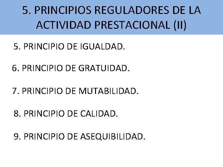 5. PRINCIPIOS REGULADORES DE LA ACTIVIDAD PRESTACIONAL (II) 5. PRINCIPIO DE IGUALDAD. 6. PRINCIPIO 5. PRINCIPIOS REGULADORES DE LA ACTIVIDAD PRESTACIONAL (II) 5. PRINCIPIO DE IGUALDAD. 6. PRINCIPIO